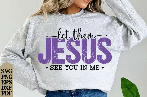 Jesus Let Them See You in Me SVG: A Versatile T-Shirt Design
