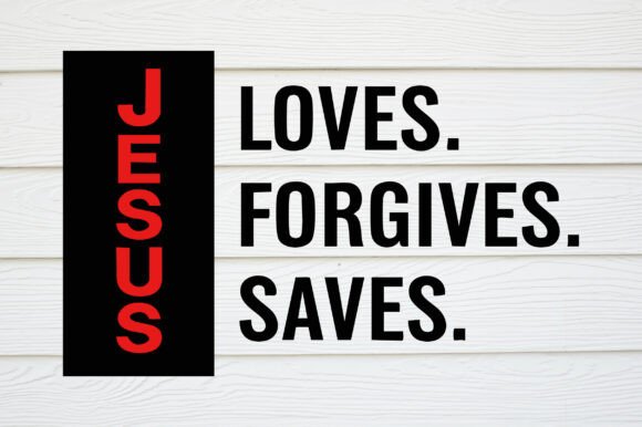 Jesus Loves Forgives Saves SVG for T-Shirt Designs and Graphics