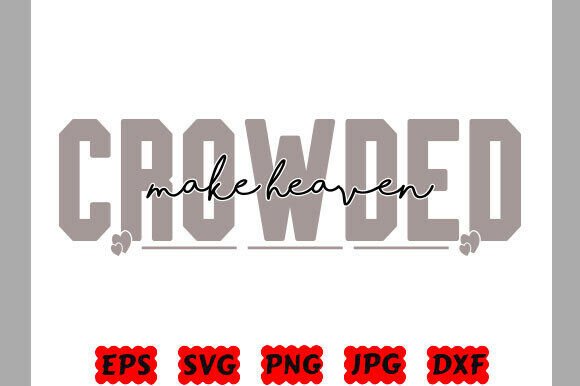 Make Heaven Crowded, Christian Love PNG for T-Shirt Designs