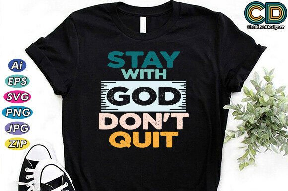 Stay with God. Don't Quit T-Shirt Graphics